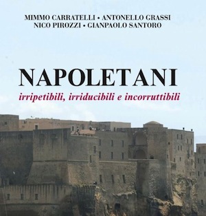 “Napoletani – Irripetibili, irriducibili e incorruttibili”, la storia di 10 personaggi scelti per raccontare i mille volti di Napoli